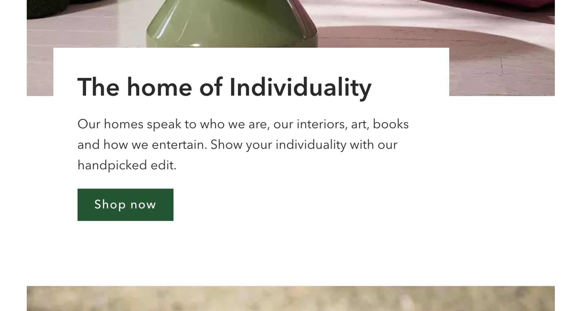 screenshot of the Fenwick homepage in August 2023, highlighting a link that says Show now.  The text above reads: the home of Individuality Our homes speak to who we are, our interiors, art, books and how we entertain. Show your individuality with our handpicked edit.
